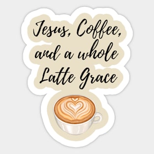 Jesus, Coffee, and a whole Latte Grace Sticker